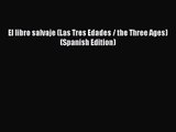 (PDF Download) El libro salvaje (Las Tres Edades / the Three Ages) (Spanish Edition) Download