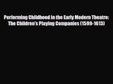 [PDF Download] Performing Childhood in the Early Modern Theatre: The Children's Playing Companies