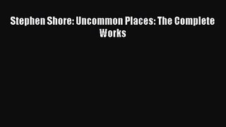 [PDF Download] Stephen Shore: Uncommon Places: The Complete Works [PDF] Full Ebook