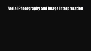 [PDF Download] Aerial Photography and Image Interpretation [Read] Full Ebook