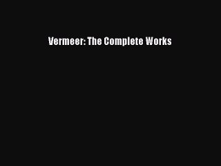 Vermeer: The Complete Works  PDF Download