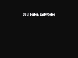 (PDF Download) Saul Leiter: Early Color Read Online