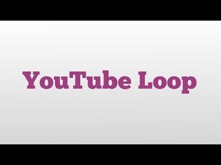YouTube Loop meaning and pronunciation