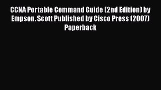 [PDF Download] CCNA Portable Command Guide (2nd Edition) by Empson. Scott Published by Cisco