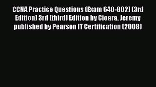 [PDF Download] CCNA Practice Questions (Exam 640-802) (3rd Edition) 3rd (third) Edition by