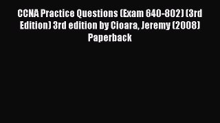 [PDF Download] CCNA Practice Questions (Exam 640-802) (3rd Edition) 3rd edition by Cioara Jeremy