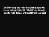 [PDF Download] CCNA Routing and Switching Certification Kit: Exams 100-101 200-201 200-120