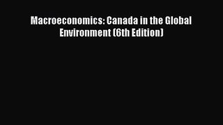 [PDF Download] Macroeconomics: Canada in the Global Environment (6th Edition) [Download] Full