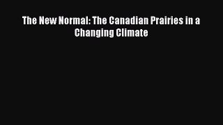 [PDF Download] The New Normal: The Canadian Prairies in a Changing Climate [Download] Full