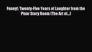 (PDF Download) Funny!: Twenty-Five Years of Laughter from the Pixar Story Room (The Art of...)