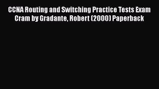 [PDF Download] CCNA Routing and Switching Practice Tests Exam Cram by Gradante Robert (2000)