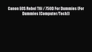 (PDF Download) Canon EOS Rebel T6i / 750D For Dummies (For Dummies (Computer/Tech)) Read Online