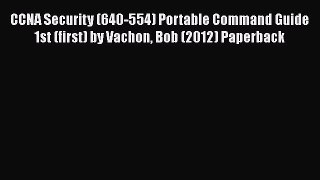 [PDF Download] CCNA Security (640-554) Portable Command Guide 1st (first) by Vachon Bob (2012)