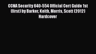 [PDF Download] CCNA Security 640-554 Official Cert Guide 1st (first) by Barker Keith Morris