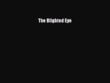 The Blighted Eye  Free Books