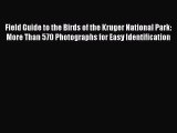 [PDF Download] Field Guide to the Birds of the Kruger National Park: More Than 570 Photographs