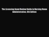 PDF Download The Licensing Exam Review Guide in Nursing Home Administration 6th Edition Download