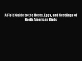 [PDF Download] A Field Guide to the Nests Eggs and Nestlings of North American Birds [PDF]