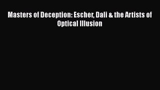 Masters of Deception: Escher Dali & the Artists of Optical Illusion  Free Books
