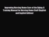 PDF Download Improving Nursing Home Care of the Dying: A Training Manual for Nursing Home Staff