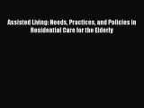 PDF Download Assisted Living: Needs Practices and Policies in Residential Care for the Elderly