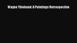 Wayne Thiebaud: A Paintings Retrospective  PDF Download
