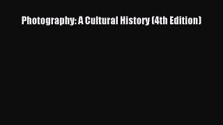 (PDF Download) Photography: A Cultural History (4th Edition) PDF