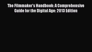 (PDF Download) The Filmmaker's Handbook: A Comprehensive Guide for the Digital Age: 2013 Edition
