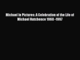 [PDF Download] Michael In Pictures: A Celebration of the Life of Michael Hutchence 1960 -1997