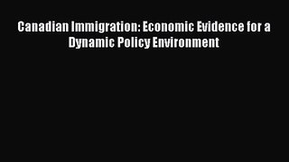 [PDF Download] Canadian Immigration: Economic Evidence for a Dynamic Policy Environment [Download]