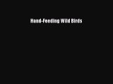 [PDF Download] Hand-Feeding Wild Birds [Read] Online