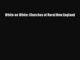 [PDF Download] White on White: Churches of Rural New England [Download] Online
