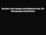 [PDF Download] Big Shots: Rock Legends and Hollywood Icons: The Photography of Guy Webster