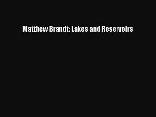 [PDF Download] Matthew Brandt: Lakes and Reservoirs [Read] Online