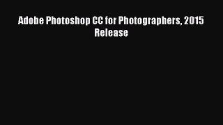 (PDF Download) Adobe Photoshop CC for Photographers 2015 Release Read Online