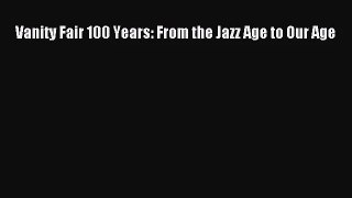 (PDF Download) Vanity Fair 100 Years: From the Jazz Age to Our Age PDF