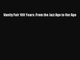 (PDF Download) Vanity Fair 100 Years: From the Jazz Age to Our Age PDF