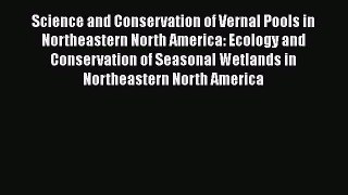 [PDF Download] Science and Conservation of Vernal Pools in Northeastern North America: Ecology