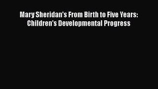 PDF Download Mary Sheridan's From Birth to Five Years: Children's Developmental Progress Read