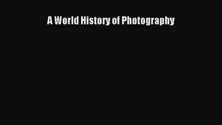 (PDF Download) A World History of Photography Download