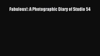 [PDF Download] Fabulous!: A Photographic Diary of Studio 54 [Read] Online