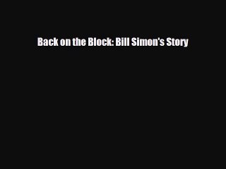 [PDF Download] Back on the Block: Bill Simon's Story [PDF] Full Ebook