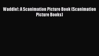 (PDF Download) Waddle!: A Scanimation Picture Book (Scanimation Picture Books) Read Online