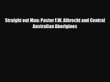 [PDF Download] Straight out Man: Pastor F.W. Albrecht and Central Australian Aborigines [Download]