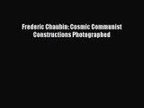 (PDF Download) Frederic Chaubin: Cosmic Communist Constructions Photographed Read Online