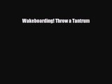 [PDF Download] Wakeboarding! Throw a Tantrum [Read] Full Ebook