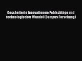 [PDF Download] Gescheiterte Innovationen: Fehlschläge und technologischer Wandel (Campus Forschung)