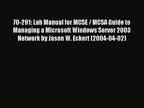 [PDF Download] 70-291: Lab Manual for MCSE / MCSA Guide to Managing a Microsoft Windows Server