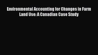 [PDF Download] Environmental Accounting for Changes in Farm Land Use: A Canadian Case Study