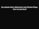 [PDF Download] Das globale Huhn. Hühnerbrust und Chicken Wings - Wer isst den Rest? [Download]